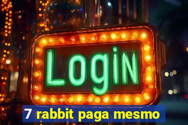 7 rabbit paga mesmo